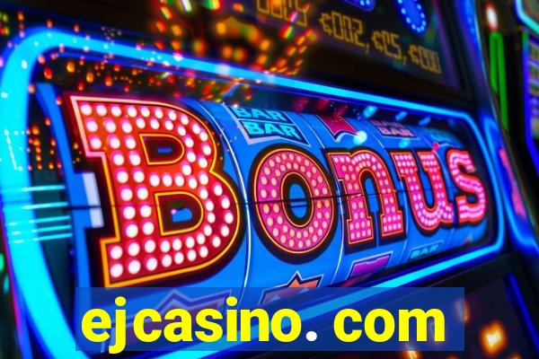 ejcasino. com